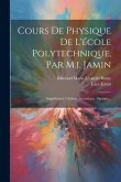 Cours De Physique De L'école Polytechnique, Par M.j. Jamin: Supplément. Chaleur. Acoustique. Optique...