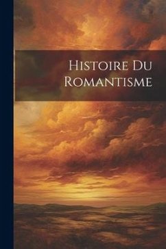 Histoire Du Romantisme - Anonymous