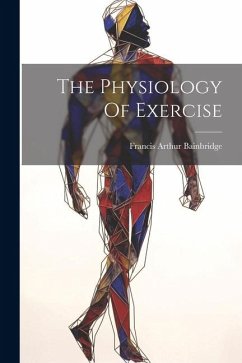 The Physiology Of Exercise - Bainbridge, Francis Arthur
