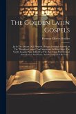 The Golden Latin Gospels: Jp In The Library Of J. Pierpont Morgan (formerly Known As The &quote;hamilton Gospels&quote; And Sometimes As King Henry The Viii