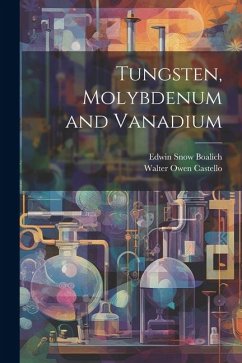 Tungsten, Molybdenum and Vanadium - Boalich, Edwin Snow; Castello, Walter Owen