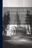 Journal Of Rev. Francis Asbury: Bishop Of The Methodist Episcopal Church; Volume 1