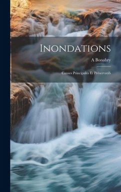 Inondations: Causes Principales Et Préservatifs - Bonabry, A.