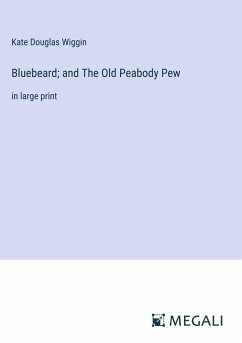 Bluebeard; and The Old Peabody Pew - Wiggin, Kate Douglas