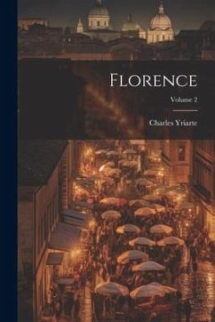 Florence; Volume 2 - Yriarte, Charles