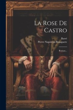 La Rose De Castro: Roman... - Bonaparte, Pierre Napoléon; Barré