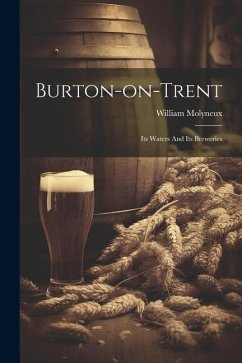 Burton-on-trent: Its Waters And Its Breweries - (F G. S. )., William Molyneux