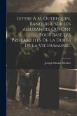 Lettre À M. Outrequin, Banquier, Sur Les Assurances Qui Ont Pour Base Les Probabilités De La Durée De La Vie Humaine...