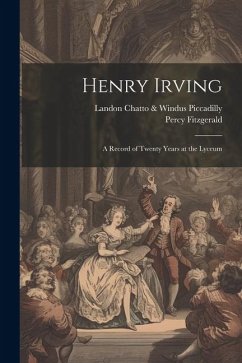 Henry Irving; a Record of Twenty Years at the Lyceum - Fitzgerald, Percy