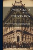 United States Steel Corporation [microform]: Hearings Before the Committee on Investigation of United States Steel Corporation. House of Representativ