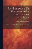 Las Leyendas de Wagner en la literatura española; con un apéndice sobre el Santo Grial en el &quote;Lanzarote del Lago&quote; Castellano