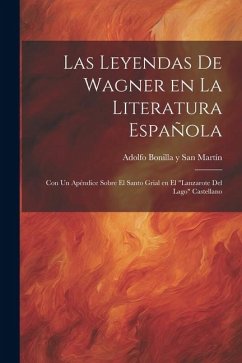 Las Leyendas de Wagner en la literatura española; con un apéndice sobre el Santo Grial en el 