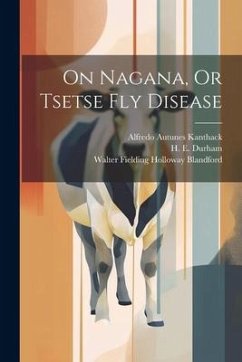On Nagana, Or Tsetse Fly Disease - Kanthack, Alfredo Autunes
