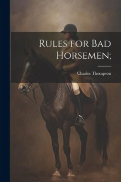 Rules for Bad Horsemen; - Thompson, Charles