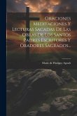Oraciones Meditaciones Y Lecturas Sacadas De Las Obras De Los Santos Padres Escritores Y Oradores Sagrados...