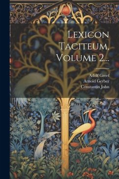 Lexicon Taciteum, Volume 2... - Gerber, Arnold; Greef, Adolf; John, Constantin