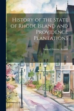 History of the State of Rhode Island and Providence Plantations: 3 - Arnold, Samuel Greene