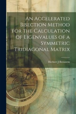 An Accelerated Bisection Method for the Calculation of Eigenvalues of a Symmetric Tridiagonal Matrix - Bernstein, Herbert J.