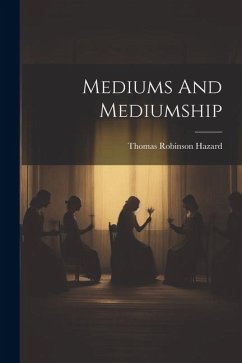 Mediums And Mediumship - Hazard, Thomas Robinson