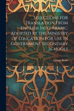Selections for Translation From English Into Arabic. Adopted by the Ministry of Education for use in Government Secondary Schools - Robb, George