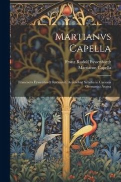 Cover Martianvs Capella; Franciscvs Eyssenhardt recensvit. Accendvnt scholia in Caesaris Germanici Aratea