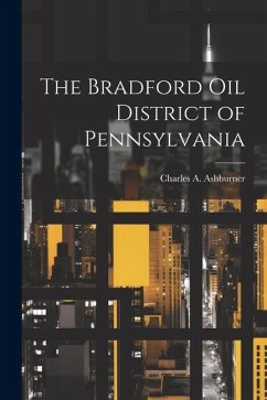 The Bradford oil District of Pennsylvania - Ashburner, Charles A.