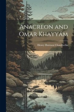 Anacreon and Omar Khayyám - Chamberlin, Henry Harmon