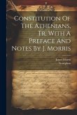 Constitution Of The Athenians, Tr. With A Preface And Notes By J. Morris