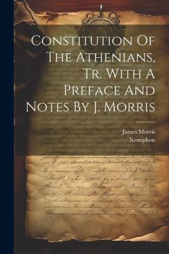 Constitution Of The Athenians, Tr. With A Preface And Notes By J. Morris - Athens )., Xenephon (of
