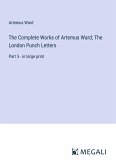 The Complete Works of Artemus Ward; The London Punch Letters