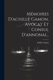 Mémoires D'achille Gamon, Avocat Et Consul D'annonai...