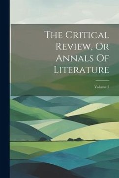 The Critical Review, Or Annals Of Literature; Volume 5 - Anonymous