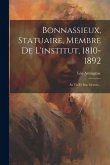 Bonnassieux, Statuaire, Membre De L'institut, 1810-1892: Sa Vie Et Son Oeuvre...