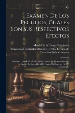 Exámen De Los Peculios, Cuáles Son Sus Respectivos Efectos: Discurso Leído En La Universidad Central En El Acto Solemne De Recibir La Investidura De D