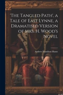 'the Tangled Path', a Tale of East Lynne, a Dramatised Version of Mrs. H. Wood's Novel - Hume, Andrew Hamilton