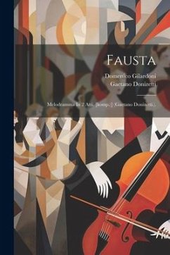 Fausta: Melodramma In 2 Atti. [komp.: ] (gaetano Donizetti.). - Gilardoni, Domenico; Donizetti, Gaetano