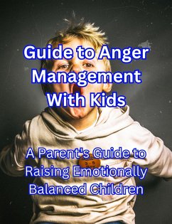 Cover Guide to Anger Management With Kids: A Parent's Guide to Raising Emotionally Balanced Children (eBook, ePUB)