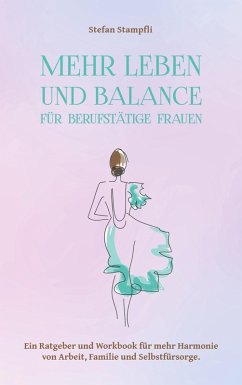 Mehr Leben und Balance für berufstätige Frauen (eBook, ePUB) - Stampfli, Stefan