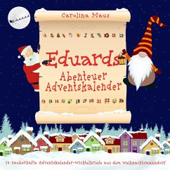 Eduards Abenteuer-Adventskalender: 24 zauberhafte Adventskalender-Wichtelbriefe aus dem Weihnachtsmanndorf (MP3-Download) - Maus, Carolina