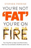 You're Not 'Fat', You're On Fire (eBook, ePUB)