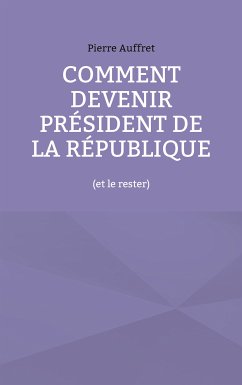 Comment devenir président de la République (eBook, ePUB) - Auffret, Pierre