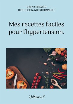 Mes recettes faciles pour l'hypertension. (eBook, ePUB) - Menard, Cédric