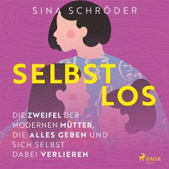 Selbstlos – Die Zweifel der modernen Mütter, die alles geben und sich selbst dabei verlieren (MP3-Download) - Schröder, Sina