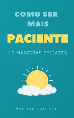 Como Ser Mais Paciente (eBook, ePUB) - Campbell, William