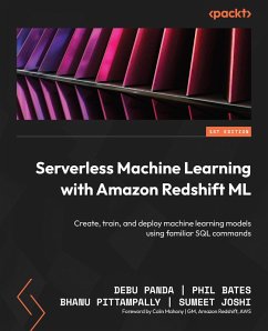 Serverless Machine Learning with Amazon Redshift ML (eBook, ePUB) - Panda, Debu; Bates, Phil; Pittampally, Bhanu; Joshi, Sumeet