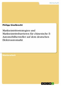 Markteintrittsstrategien und Markteintrittsbarrieren für chinesische E- Automobilhersteller auf dem deutschen Elektroautomarkt (eBook, PDF)