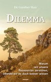 Dilemma - Warum wir unsere Ressourcen zerstören, obwohl wir es doch besser wissen (eBook, ePUB)