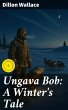 Ungava Bob: A Winter's Tale (eBook,... - Bild 1