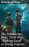 The Submarine Boys' Trial Trip. &quote;Making Good&quote; as Young Experts (eBook, ePUB)