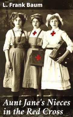 Aunt Jane's Nieces in the Red Cross (eBook, ePUB) - Baum, L. Frank